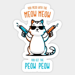 You Mess With the Meow Meow You Get the Peow Peow Sticker